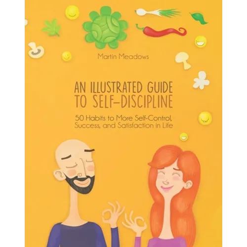 An Illustrated Guide to Self-Discipline: 50 Habits to More Self-Control, Success, and Satisfaction in Life