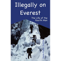 Illegally on Everest: The Life of the Fourth Man