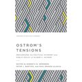 Ostrom's Tensions: Reexamining the Political Economy and Public Policy of Elinor C. Ostrom