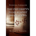 Genocidal Liberalism: The University's Jihad Against Israel & Jews