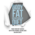 Body Fat Breakthrough Diet: Track Your Diet Success (with Food Pyramid, Calorie Guide and BMI Chart)