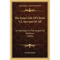 The Inner Life Of Christ V2, Servant Of All: As Revealed In The Gospel Of Matthew (1883)