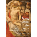 Dying Unto Life: Arthur C. McGill on New God, New Death, New Life