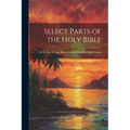 Select Parts of the Holy Bible: For the Use of Negro Slaves, in the British West-India Islands