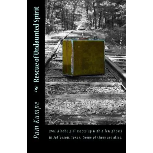 Rescue of Undaunted Spirit: 1947. A hobo girl meets up with a few ghosts in Jefferson, Texas. Some of them are alive.