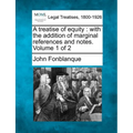 A Treatise of Equity: With the Addition of Marginal References and Notes. Volume 1 of 2