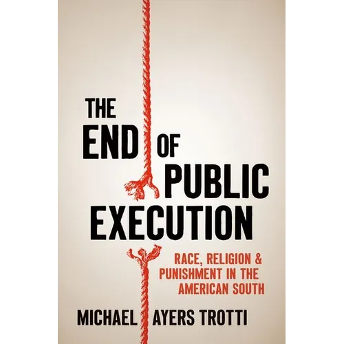 The End of Public Execution: Race, Religion, and Punishment in the American South
