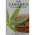 The Cannabis Cookbook for Beginners and Experts: Easy and Quick Edibles: Over 60 Delicious Medical Marijuana Recipes For Healthy Food and Drinks, Dess