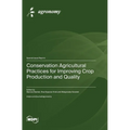 Conservation Agricultural Practices for Improving Crop Production and Quality