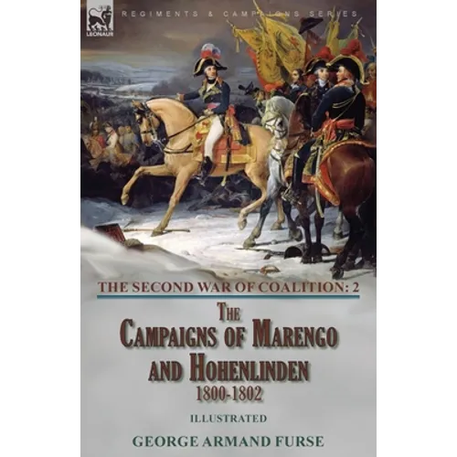 The Second War of Coalition-Volume 2: the Campaigns of Marengo and Hohenlinden 1800-1802