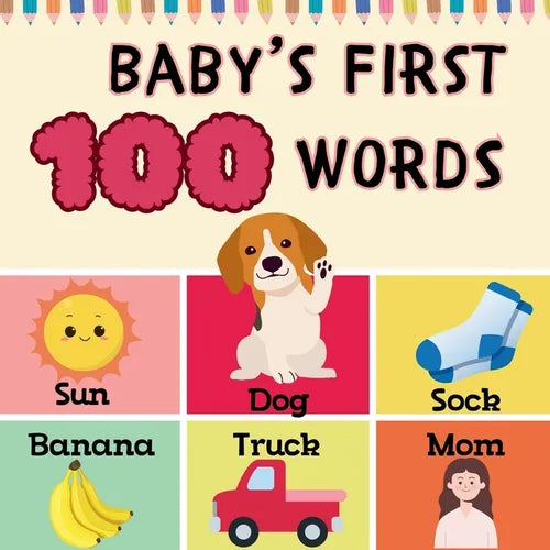 Baby's First 100 Words: Fun and Easy 100 Essential First Words for Babies and Toddlers