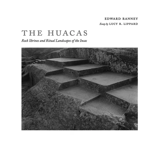 The Huacas: Rock Shrines and Ritual Landscapes of the Incas