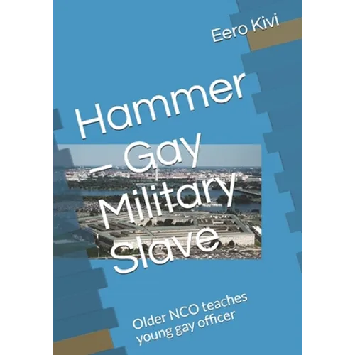 Hammer - Gay Military Slave: Older NCO teaches young gay officer