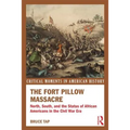 The Fort Pillow Massacre: North, South, and the Status of African Americans in the Civil War Era