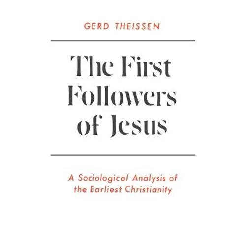 The First Followers of Jesus: A Sociological Analysis of the Earliest Christianity