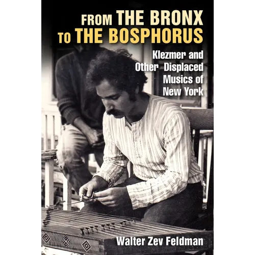 From the Bronx to the Bosphorus: Klezmer and Other Displaced Musics of New York