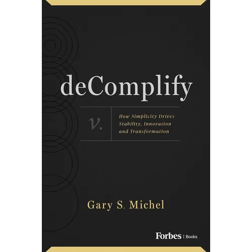 Decomplify: How Simplicity Drives Stability, Innovation and Transformation