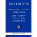 Consolidated Laws of New York - Real Property Actions and Proceedings (2018 Edition)
