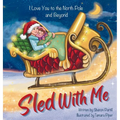 Sled With Me: I Love You to the North Pole and Beyond (Mother and Daughter Edition)