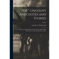 "Abe" Lincoln's Anecdotes and Stories: a Collection of the Best Stories Told by Lincoln, Which Made Him Famous as America's Best Story Teller; copy 2