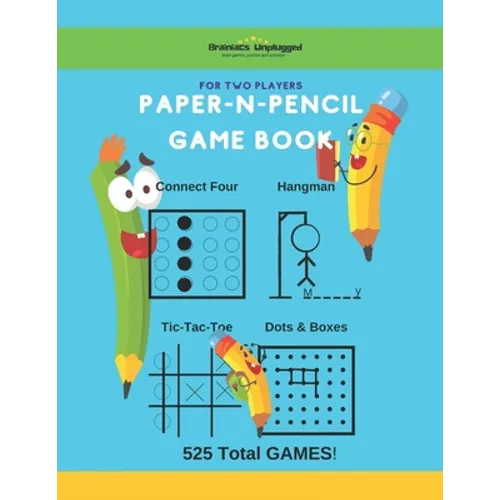 Paper-N-Pencil Game Book: For Two Players: Enjoy Classic Connect Four, Hangman, Tic-tac-toe and Dots and Boxes, 525 Games