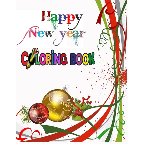 Happy New Year Coloring Book: COLORING BOOKS FOR ADULTS RELAXATION, HAPPY NEW YEAR: An Adult Happy New Year Colouring Book with Cute Holiday Designs