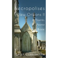 More Necropolises of New Orleans (Book II): Cemetery Cities
