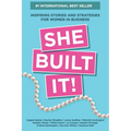 She Built It!: Inspiring Strategies and Stories for Women in Business