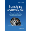 Brain Aging and Resilience: Exploring the Adaptability of the Human Brain in the Face of Aging and Adverse Conditions