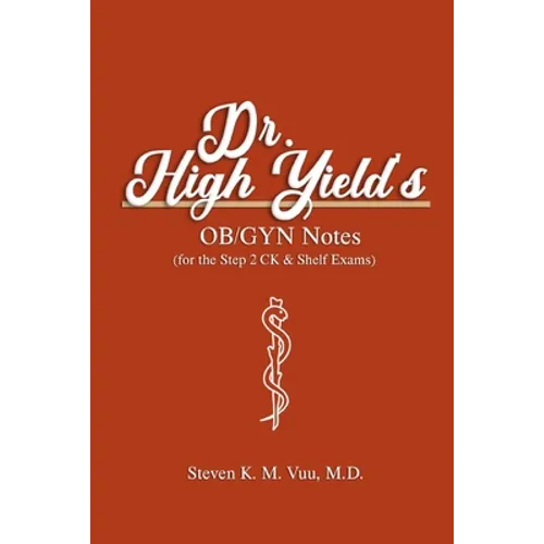 Dr. High Yield's OB/GYN Notes (for the Step 2 CK & Shelf Exams)