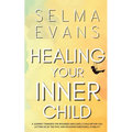 Healing Your Inner Child: A Journey Towards the Wounded and Lonely Child within You. Letting Go of the Past and Regaining Emotional Stability