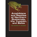 Amphibians and Reptiles of Northern Guatemala, the Yucatan, and Belize: Volume 4