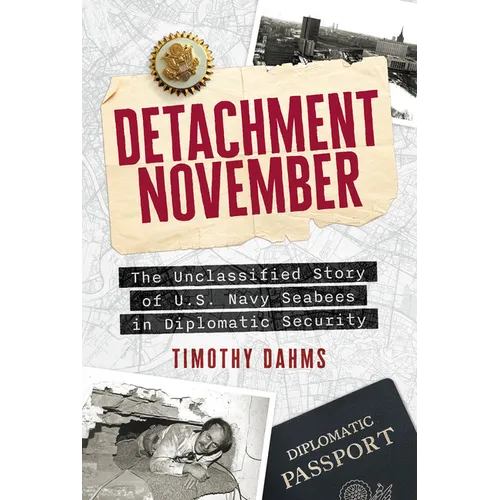 Detachment November: The Unclassified Story of U.S. Navy Seabees in Diplomatic Security