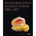 Alina Szapocznikow: Sculpture Undone, 1955-1972