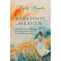 Barefoot in Heaven: Exploring Heaven's Beauty Through Scripture and Near-Death Experiences