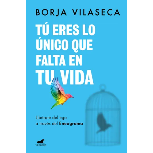 Tú Eres Lo Único Que Falta En Tu Vida. Libérate del Ego a Través del Eneagrama / You Are What Is Missing in Your Life