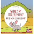 Where Is My Little Elephant? - Wo ist mein kleiner Elefant?: Bilingual children's picture book in English-German