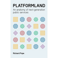 Platformland: An Anatomy of Next-Generation Public Services