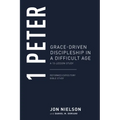 1 Peter: Grace-Driven Discipleship in a Difficult Age