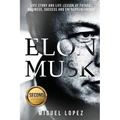 Elon Musk: Life Story and Life Lesson of Future, Business, Success and Entrepreneurship (Elon Musk, Ashlee Vance, Tesla, Entrepre