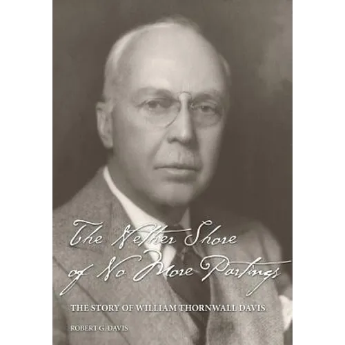 The Nether Shore of No More Partings: The Story of William Thornwall Davis