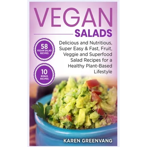 Vegan Salads: Delicious and Nutritious, Super Easy & Fast, Fruit, Veggie and Superfood Salad Recipes for a Healthy Plant-Based Lifestyle