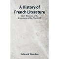 A History of French Literature: Short Histories of the Literatures of the World: II