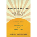Wisdom of the East - The Buddha's Way of Virtue - A Translation of the Dhammapada from the Pali Text