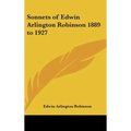 Sonnets of Edwin Arlington Robinson 1889 to 1927
