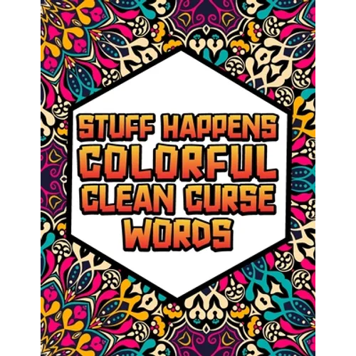 Stuff Happens!: Colorful, Clean Cuss Words Coloring Book