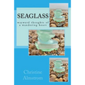 Seaglass: wayward thoughts of a wandering heart