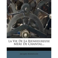 La Vie de la Bienheureuse Mere de Chantal...