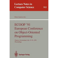 Ecoop '91 European Conference on Object-Oriented Programming: Geneva, Switzerland, July 15-19, 1991. Proceedings