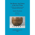 The Bronze Age Pottery of the Isle of Man: Evidence for cultural movement around the Irish Sea Basin
